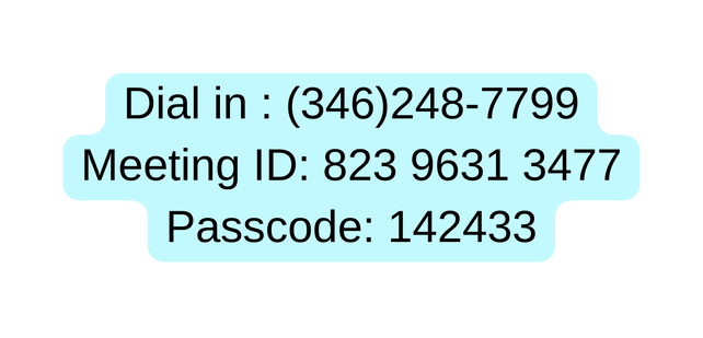 Dial in 346 248 7799 Meeting ID 823 9631 3477 Passcode 142433